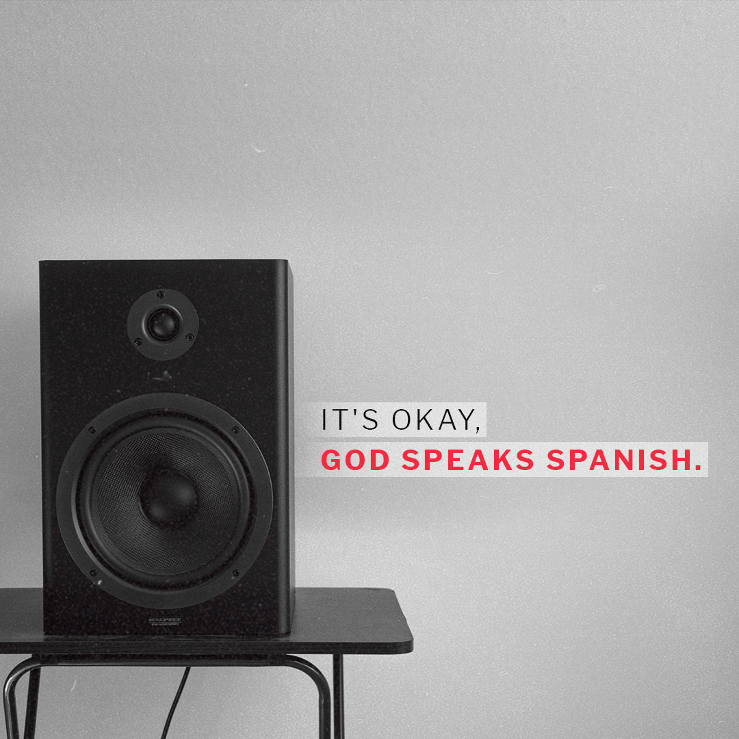 It’s ok. God speaks Spanish.